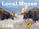 Local Moose of Jackson Hole 2024 13 Month Moose Calendar